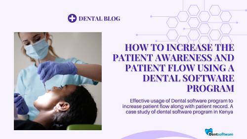 Effective usage of Dental software program to increase patient flow along with patient record. A case study of dental software program Kenya Best dental software for practice management | Clinic and college software